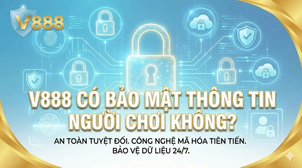 V888 có bảo mật thông tin người chơi không?